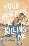 Your Healing is Killing Me