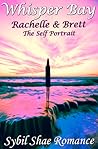 Whisper Bay: Rachelle & Brett: The Self Portrait (Book #2)