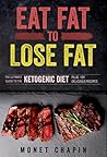 Eat Fat to Lose Fat: The Ultimate Guide to the Ketogenic Diet Plus 101 Delicious Recipes Eat Fat to Lose Fat: The Ultimate Guide to the Ketogenic Diet Plus 101 Delicious Recipes