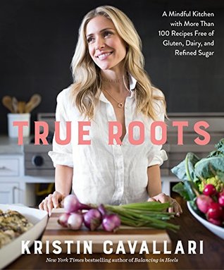 True Roots: A Mindful Kitchen with More Than 100 Recipes Free of Gluten, Dairy, and Refined Sugar: A Cookbook (Paperback)