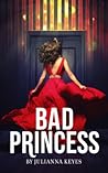 Bad Princess by Julianna Keyes
