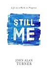 Still Me: Life as a Work in Progress Still Me: Life as a Work in Progress