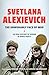 The Unwomanly Face of War by Svetlana Alexievich The Unwomanly Face of War by Svetlana Alexievich