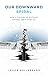 Our Downward Spiral: How A ...