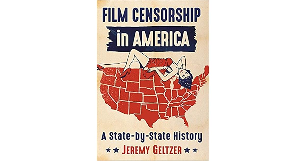 Film Censorship in America A StateByState History by Jeremy Geltzer