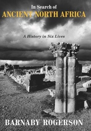 In Search of Ancient North Africa: A History in Six Lives (Hardcover)