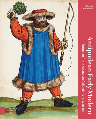 Antipodean Early Modern: European Art in Australian Collections, c. 1200-1600