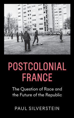 Postcolonial France: The Question of Race and the Future of the Republic (Hardcover)