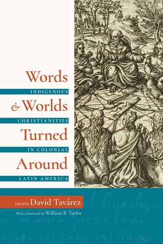 Words and Worlds Turned Around: Indigenous Christianities in Colonial Latin America (Paperback)