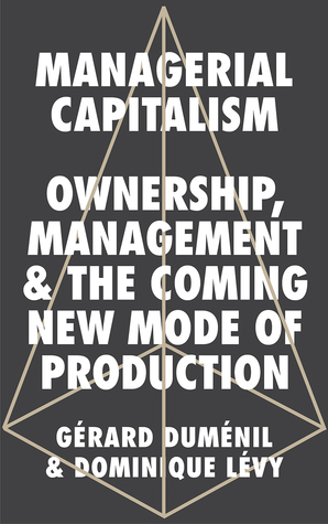 Managerial Capitalism: Ownership, Management, and the Coming New Mode of Production
