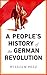 A People's History of the German Revolution