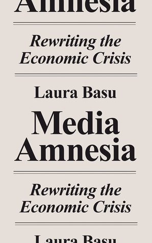 Media Amnesia: Rewriting the Economic Crisis (Hardcover)