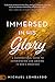 Immersed in His Glory: A Supernatural Guide to Experiencing and Abiding in God's Presence