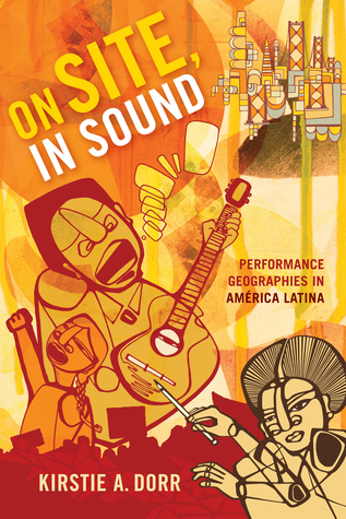 On Site, In Sound: Performance Geographies in América Latina (Refiguring American Music)