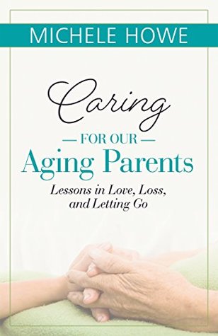 Caring for Our Aging Parents: Lessons in Love, Loss, and Letting Go (Kindle Edition)