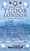 Discovering Tudor London: A Journey Back in Time