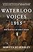 Waterloo Voices 1815: The Battle at First Hand