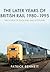 The Later Years of British Rail 1980-1995 by Patrick Bennett