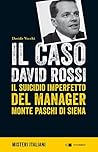 Il caso David Rossi: Il suicidio imperfetto del manager Monte dei Paschi di Siena (Italian Edition)