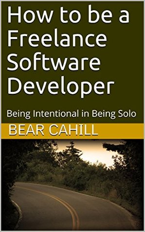 How to be a Freelance Software Developer: Being Intentional in Being Solo (Kindle Edition)