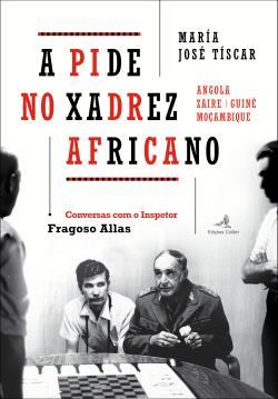 A PIDE no xadrez africano :  Angola, Zaire, Guiné, Moçambique