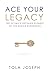 Ace Your Legacy by Tola Joseph Ace Your Legacy by Tola Joseph