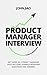 Product Manager Interview: Get Hired as a Project Manager Fast! Includes Example Interview Questions and Answers