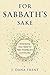 For Sabbath's Sake: Embracing Your Need for Rest, Worship, and Community