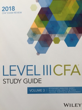 Wiley Study Guide for 2018 Level III CFA Exam: Economic Analysis, Asset Allocation, Equity & Fixed Income Portfolio Management (Volume 3)
