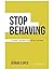 Stop Behaving: A Gospel Cen...