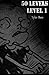 50 Levels  by Tyler Bare