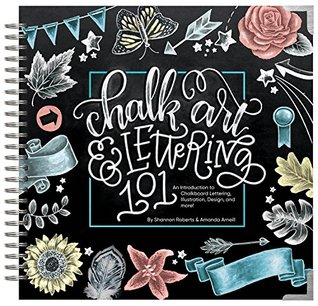 Chalk Art and Lettering 101: An Introduction to Chalkboard Lettering, Illustration, Design, and More (Spiral-bound)