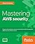 Mastering AWS Security: Create and maintain a secure cloud ecosystem
