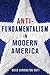 Antifundamentalism in Modern America