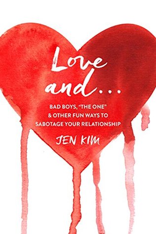 Love And . . .: Bad Boys, "The One," and Other Fun Ways to Sabotage Your Relationship (Kindle Edition)
