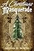 A Christmas Masquerade by Melissa H. Coleman A Christmas Masquerade by Melissa H. Coleman