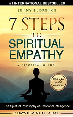 7 Steps to Spiritual Empathy, a Practical Guide: The Spiritual Philosophy of Emotional Intelligence (The Intelligence of Our Emotions, #1)