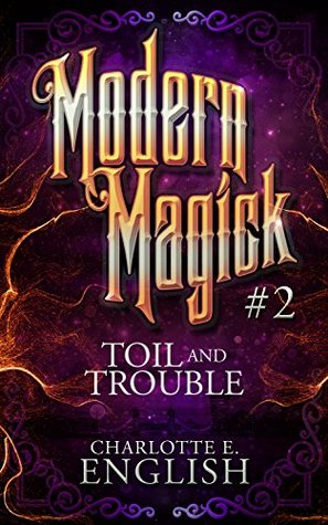 Toil and Trouble (Modern Magick, #2)