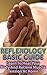 Reflexology Basic Guide: Learn To Heal Your Body And Relieve Muscle Tension At Home