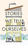 Stories We Tell Ourselves by Sarah Françoise