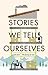 Stories We Tell Ourselves by Sarah Françoise