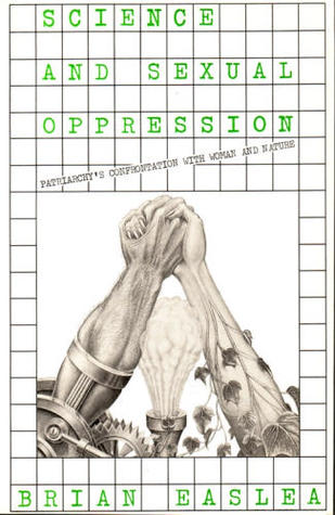Science and sexual oppression: Patriarchy's confrontation with woman and nature