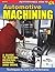 Automotive Machining: A Guide to Boring, Decking, Honing and More