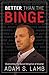 Better Than the Binge by Adam S. Lamb