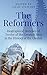 The Reformers: Biographical Sketches of Twelve of the Greatest Men in the History of the Church
