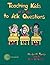 Teaching kids of all ages to ask questions