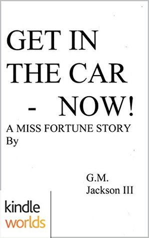 Get in the Car - Now!  (The Miss Fortune Series Kindle Worlds Novella)