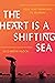 The Heart Is a Shifting Sea...