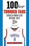 100 Things Thunder Fans Should Know & Do Before They Die (100 Things...Fans Should Know)