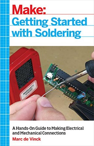 Getting Started with Soldering: A Hands-On Guide to Making Electrical and Mechanical Connections (Kindle Edition)